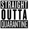 STRAIGHT OUTTA QUARANTINE